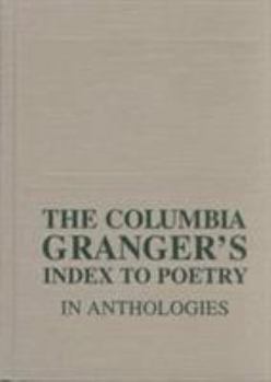 The Columbia Granger's Index to Poetry in Anthologies
