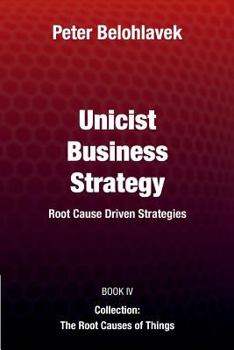 Paperback Unicist Business Strategy: Root Cause Driven Strategies Book