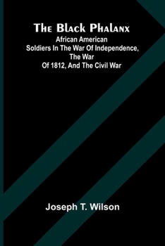 Paperback The Black Phalanx; African American Soldiers In The War Of Independence, The War Of 1812, And The Civil War Book