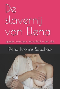 Paperback De slavernij van Elena: goede huisvrouw veranderd in een slet [Dutch] Book