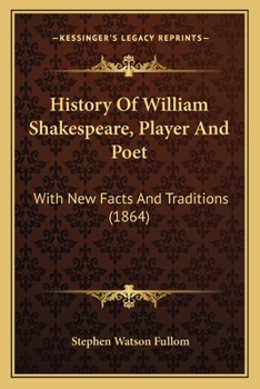 Paperback History Of William Shakespeare, Player And Poet: With New Facts And Traditions (1864) Book