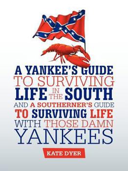 Paperback A Yankee's Guide to Surviving Life in the South and A Southerner's Guide to Surviving Life with Those Damn Yankees Book