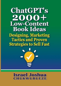 Paperback ChatGPT's 2000+ Low-Content Book Ideas: Designing, Marketing Tactics and Proven Strategies to Sell Fast Book