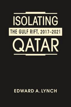 Hardcover Isolating Qatar: The Gulf Rift, 2017-2021 Book