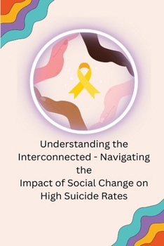Paperback Understanding the Interconnected - Navigating the Impact of Social Change on High Suicide Rates Book
