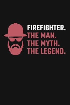 Paperback Firefighter. The Man. The Myth. The Legend.: Firefighter Journal Notebook Book