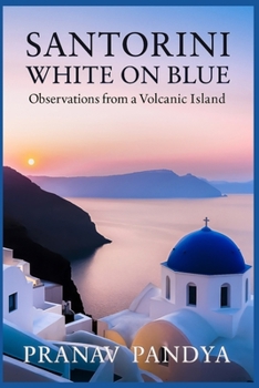 SANTORINI White on Blue: Observations from a Volcanic Island
