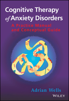 Paperback Cognitive Therapy of Anxiety Disorders: A Practice Manual and Conceptual Guide Book