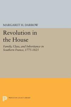 Paperback Revolution in the House: Family, Class, and Inheritance in Southern France, 1775-1825 Book