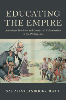 Paperback Educating the Empire: American Teachers and Contested Colonization in the Philippines Book