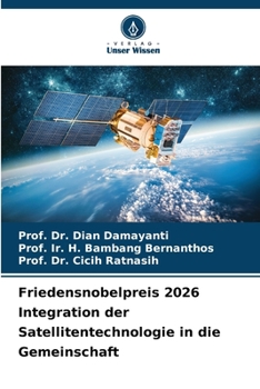 Friedensnobelpreis 2026 Integration der Satellitentechnologie in die Gemeinschaft (German Edition)