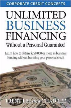 Paperback Unlimited Business Financing: Learn how to obtain $250,000 or more in business funding without harming your personal credit Book