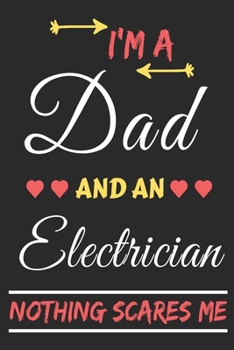 Paperback I'm A Dad And An Electrician Nothing Scares Me: lined notebook, funny gift for fathers Book