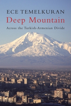Hardcover Deep Mountain: Across the Turkish-Armenian Divide Book
