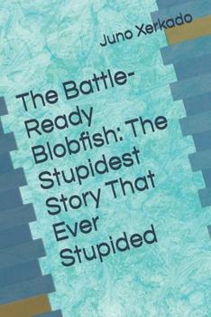 Paperback The Battle-Ready Blobfish: The Stupidest Story That Ever Stupided Book