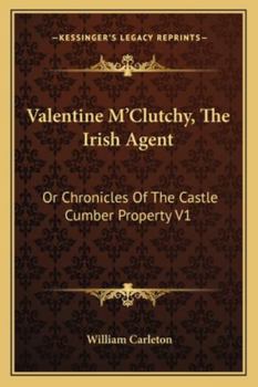 Paperback Valentine M'Clutchy, The Irish Agent: Or Chronicles Of The Castle Cumber Property V1 Book