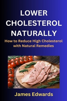Paperback Lower Cholesterol Naturally: How to Reduce High Cholesterol with Natural Remedies Book