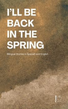 Paperback I'll Be Back in the Spring: Bilingual Stories in Spanish and English Book