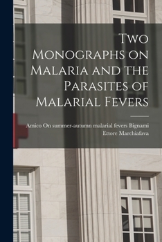 Paperback Two Monographs on Malaria and the Parasites of Malarial Fevers Book