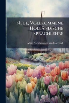 Paperback Neue, Vollkommene Holländische Sprachlehre Book