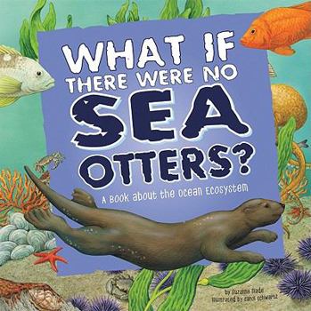 Hardcover What If There Were No Sea Otters?: A Book about the Ocean Ecosystem Book