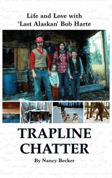 Hardcover Trapline Chatter: Life and Love with 'Last Alaskan' Bob Harte Book
