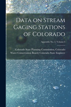 Paperback Data on Stream Gaging Stations of Colorado; Appendix No. 2, Volume I Book