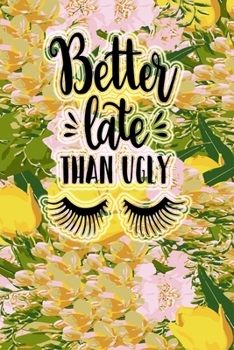 Better Late Than Ugly: Funny Floral Cover 3 years 2020 2021 2022 Dated Planner 6"x9" 170 pages Joke Meme Book