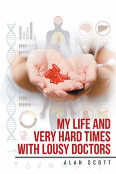 Paperback My Life and Very Hard Times with Lousy Doctors Book