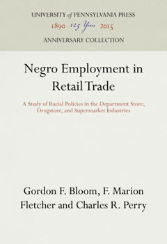 Hardcover Negro Employment in Retail Trade: A Study of Racial Policies in the Department Store, Drugstore, and Supermarket Industries Book