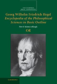 Hardcover Georg Wilhelm Friedrich Hegel: Encyclopedia of the Philosophical Sciences in Basic Outline, Part 1, Science of Logic Book