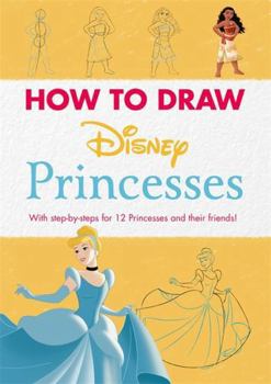 Paperback Disney: How to Draw Princesses: With step-by-steps for 12 Princesses and their friends! Book