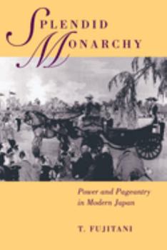 Paperback Splendid Monarchy: Power and Pageantry in Modern Japan Volume 6 Book