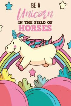 Paperback Be A Unicorn In The Field Of Horses Book