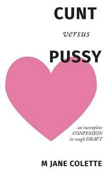 Paperback Cunt Versus Pussy: An Incomplete Confession in Rough Draft Book