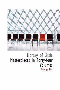 Hardcover Library of Little Masterpieces In Forty-four Volumes Book