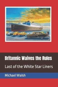 Paperback Britannic Waives the Rules: Last of the White Star Liners Book