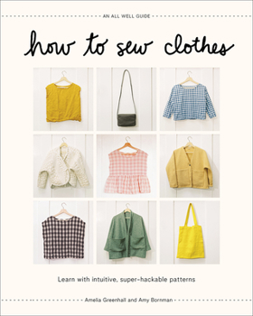 Hardcover How to Sew Clothes: Learn with Intuitive, Super-Hackable Patterns Book