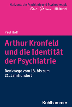 Arthur Kronfeld Und Die Identitat Der Psychiatrie: Denkwege Vom 18. Bis Zum 21. Jahrhundert