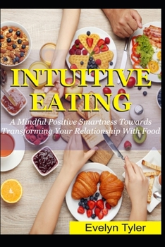 Paperback Intuitive Eating: A Mindful Positive Smartness Towards Transforming Your Relationship With Food Book