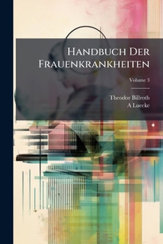 Paperback Handbuch Der Frauenkrankheiten; Volume 3 [German] Book