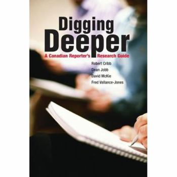 Paperback Digging Deeper: A Canadian Reporter's Research Guide Book
