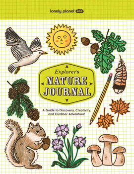 Paperback Lonely Planet Kids Explorer's Nature Journal: Six Journaling Sections Write, Draw, Doodle & Jot Down Observations Fun Activity Pages & Prompts Book