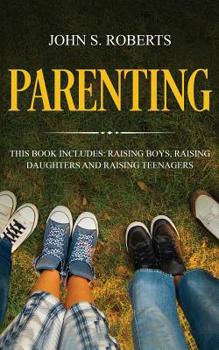 Paperback Parenting: 3 Manuscripts - Raising Boys, Raising Daughters and Raising Teenagers Book