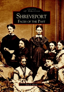 Shreveport: Faces of the Past (Images of America: Louisiana) - Book  of the Images of America: Louisiana