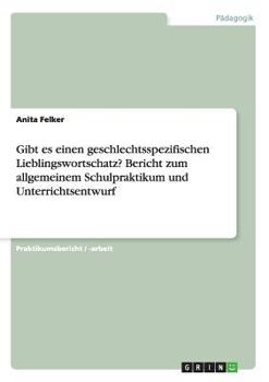 Paperback Gibt es einen geschlechtsspezifischen Lieblingswortschatz? Bericht zum allgemeinem Schulpraktikum und Unterrichtsentwurf [German] Book