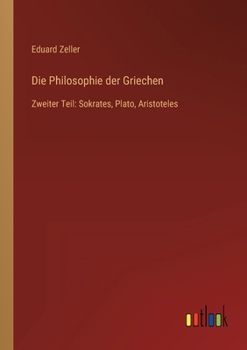 Paperback Die Philosophie der Griechen: Zweiter Teil: Sokrates, Plato, Aristoteles [German] Book