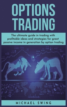 Hardcover Options Trading: The ultimate guide in trading with profitable ideas and strategies for great passive income in generation by option tr Book