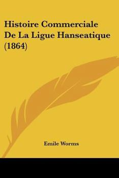 Histoire Commerciale De La Ligue Hanséatique