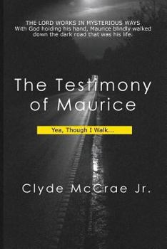 Paperback The Testimony of Maurice: Yea, Though In Walk... Book